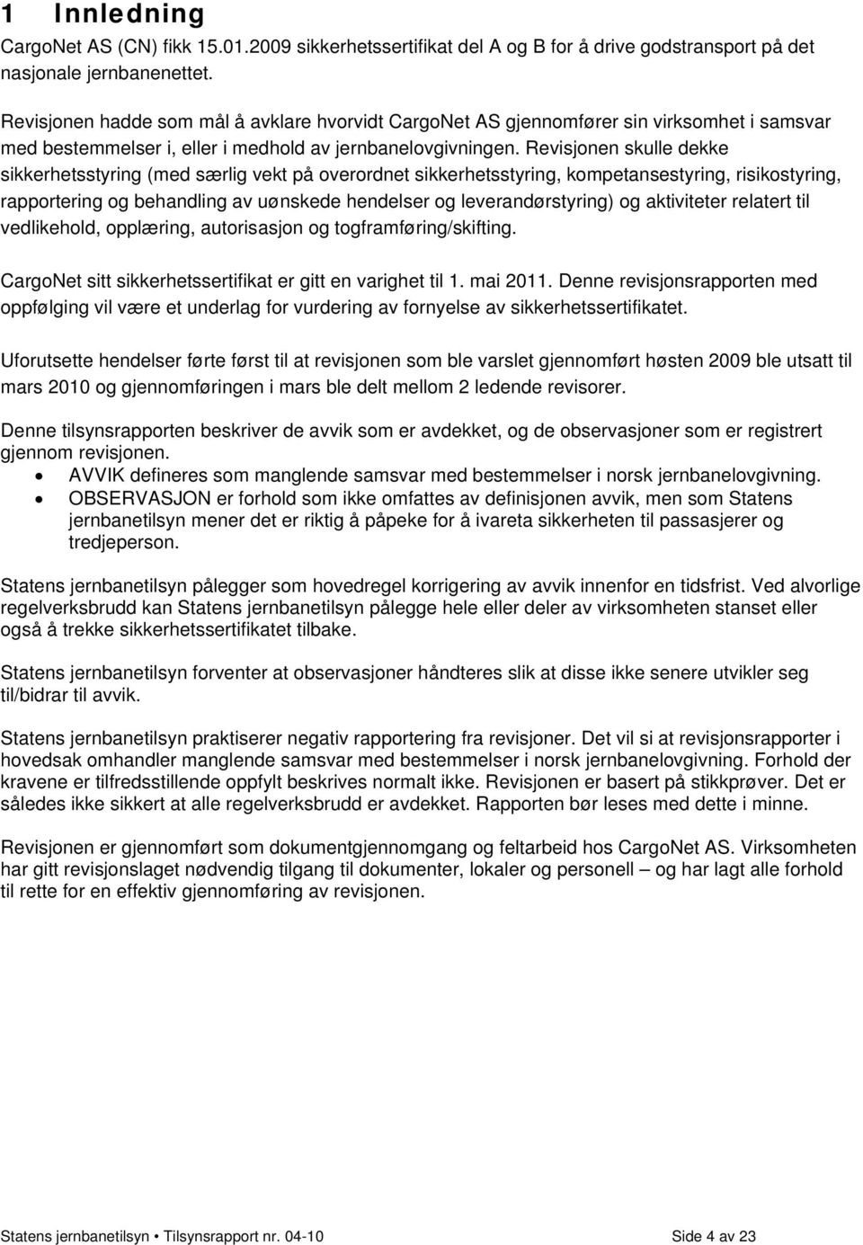 Revisjonen skulle dekke sikkerhetsstyring (med særlig vekt på overordnet sikkerhetsstyring, kompetansestyring, risikostyring, rapportering og behandling av uønskede hendelser og leverandørstyring) og