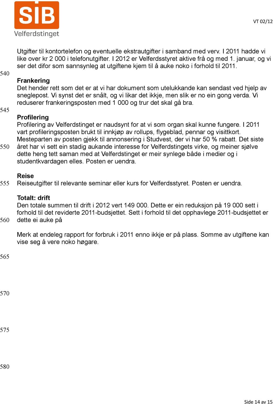 Frankering Det hender rett som det er at vi har dokument som utelukkande kan sendast ved hjelp av sneglepost. Vi synst det er snålt, og vi likar det ikkje, men slik er no ein gong verda.