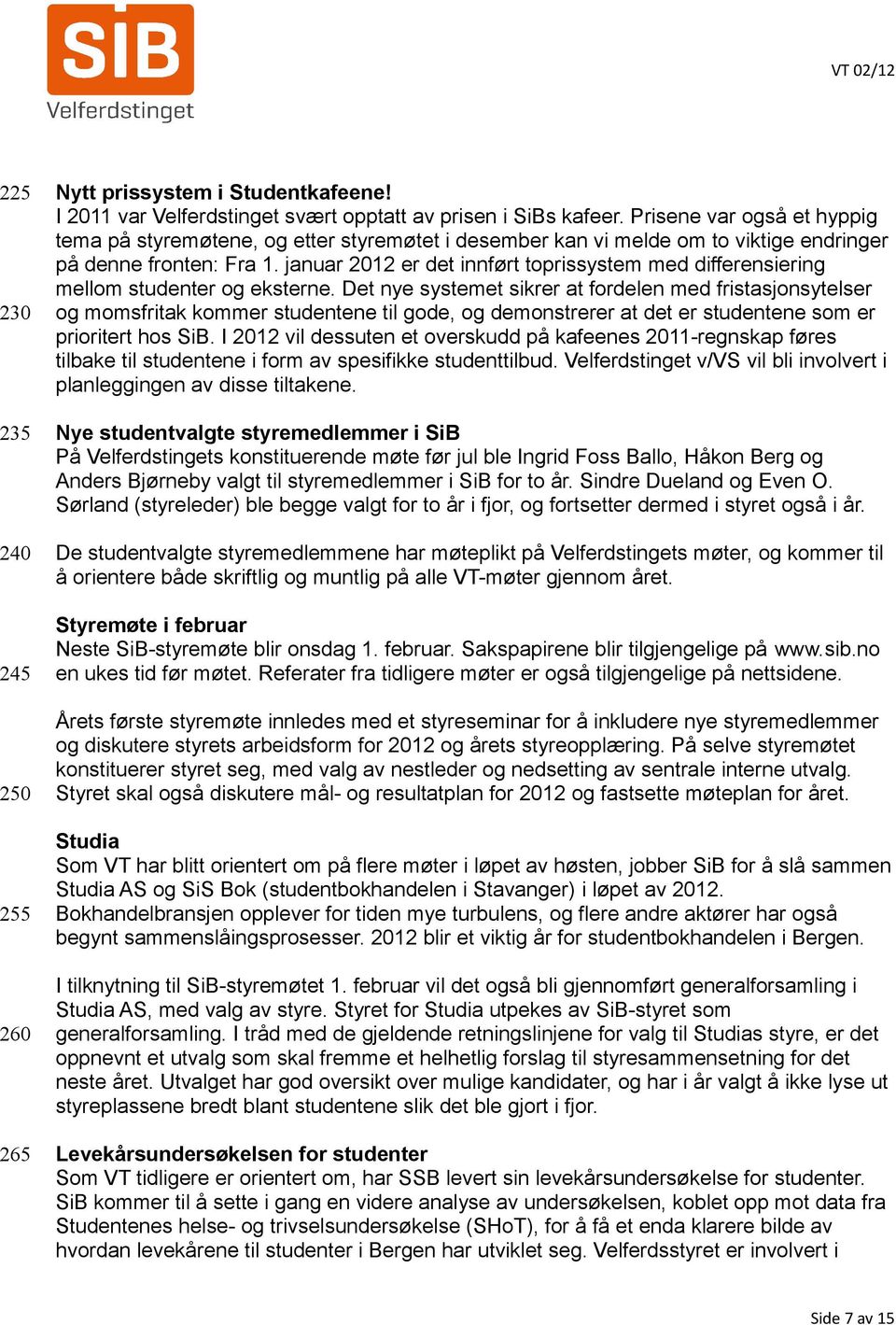 januar 2012 er det innført toprissystem med differensiering mellom studenter og eksterne.