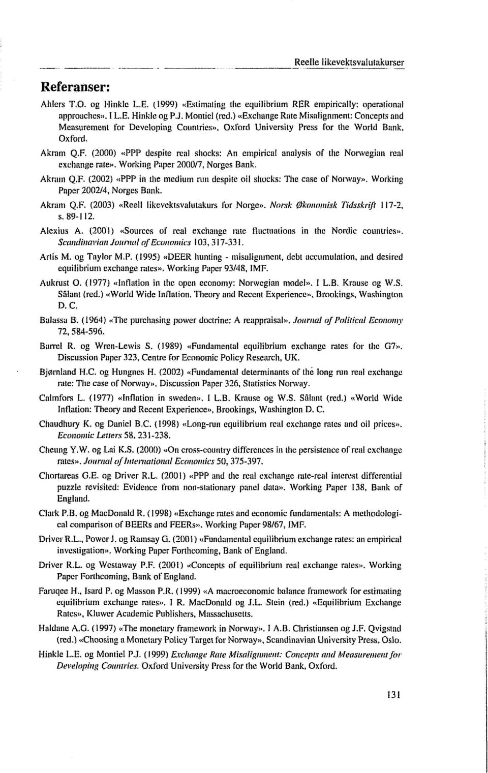 (2000) «PPP despite real shocks: An empirical analysis of the Norwegian real exchange rate». Working Paper 2000/7, Norges Bank. Akram Q.F.