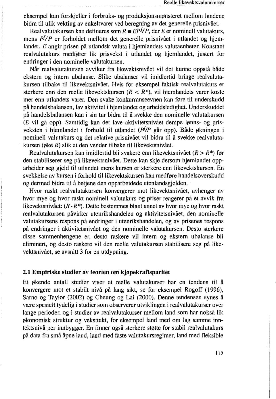 E angir prisen på utlandsk valuta i hjemlandets valutaenheter. Konstant realvalutakurs medfører lik prisvekst i utlandet og hjemlandet, justert for endringer i den nominelle valutakursen.