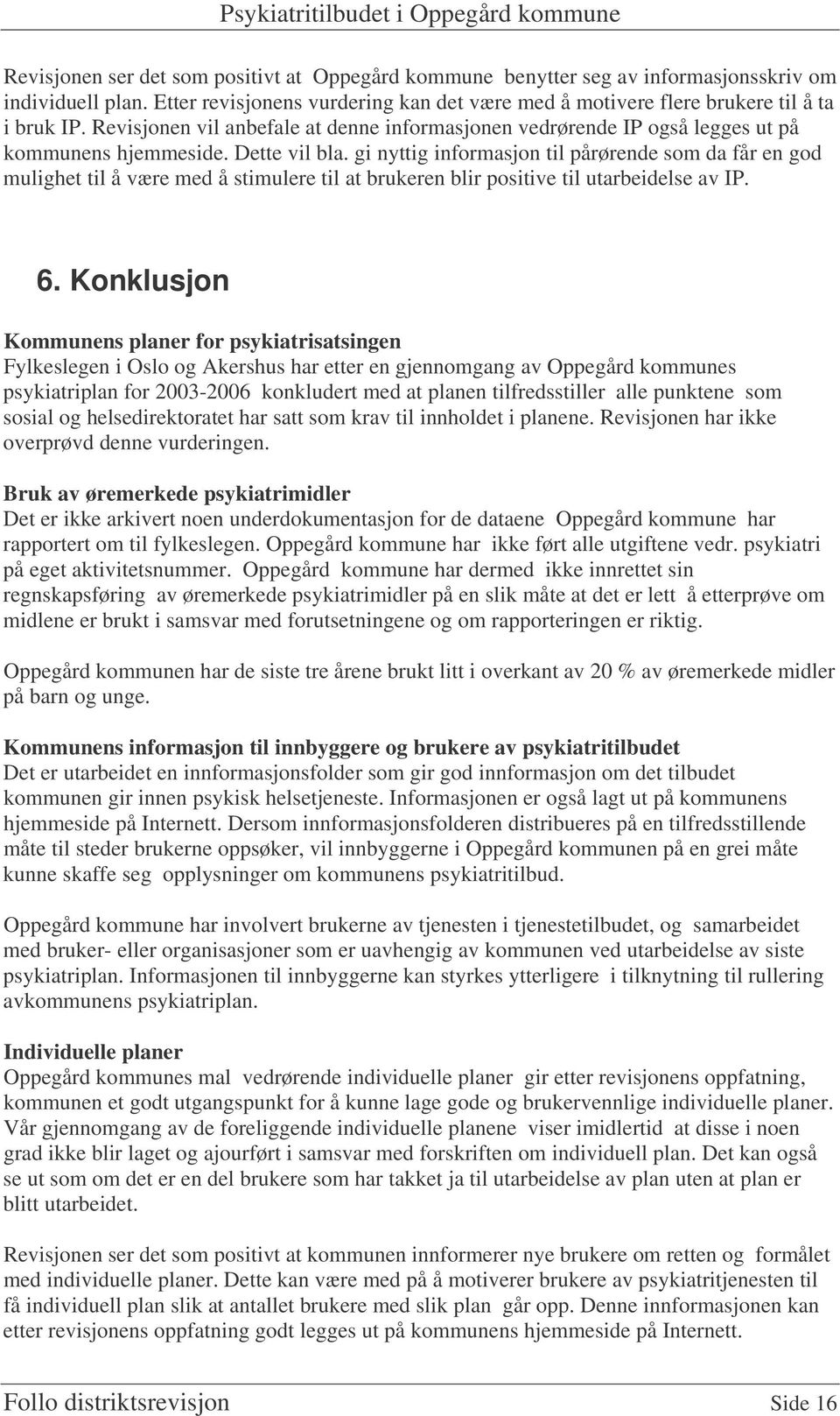 gi nyttig informasjon til pårørende som da får en god mulighet til å være med å stimulere til at brukeren blir positive til utarbeidelse av IP. 6.