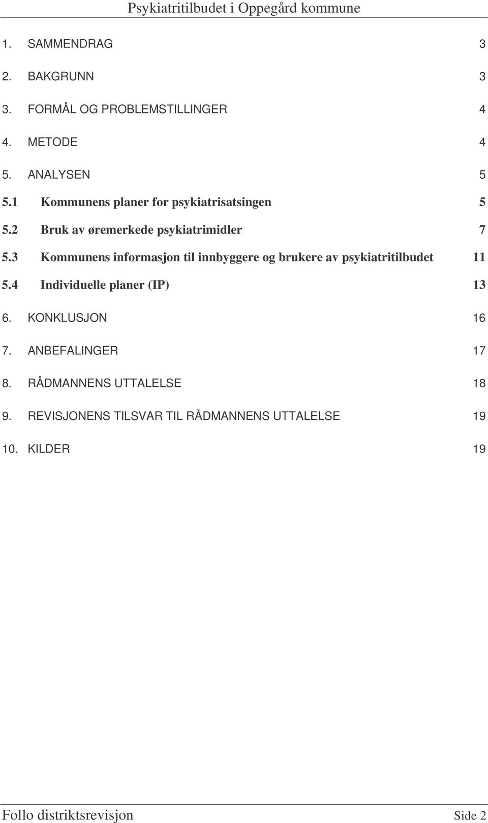 3 Kommunens informasjon til innbyggere og brukere av psykiatritilbudet 11 5.4 Individuelle planer (IP) 13 6.