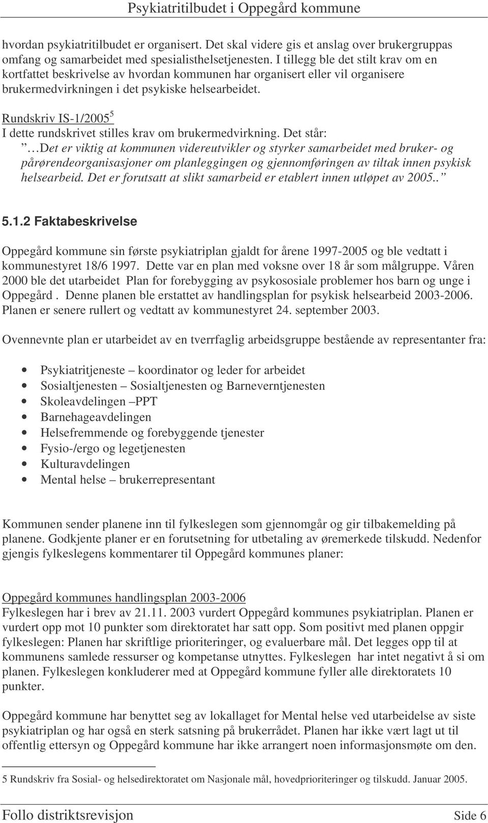 Rundskriv IS-1/2005 5 I dette rundskrivet stilles krav om brukermedvirkning.