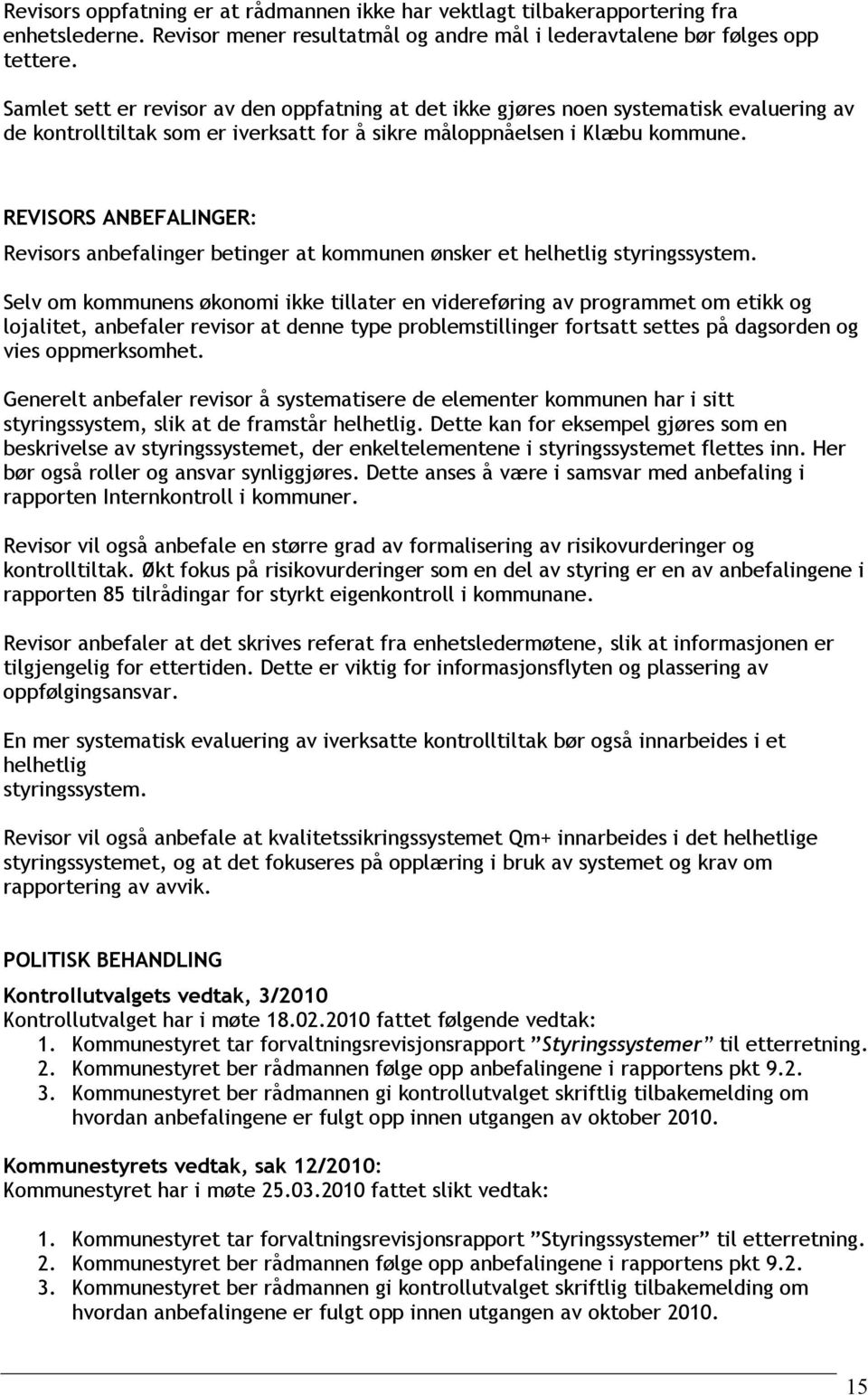 REVISORS ANBEFALINGER: Revisors anbefalinger betinger at kommunen ønsker et helhetlig styringssystem.