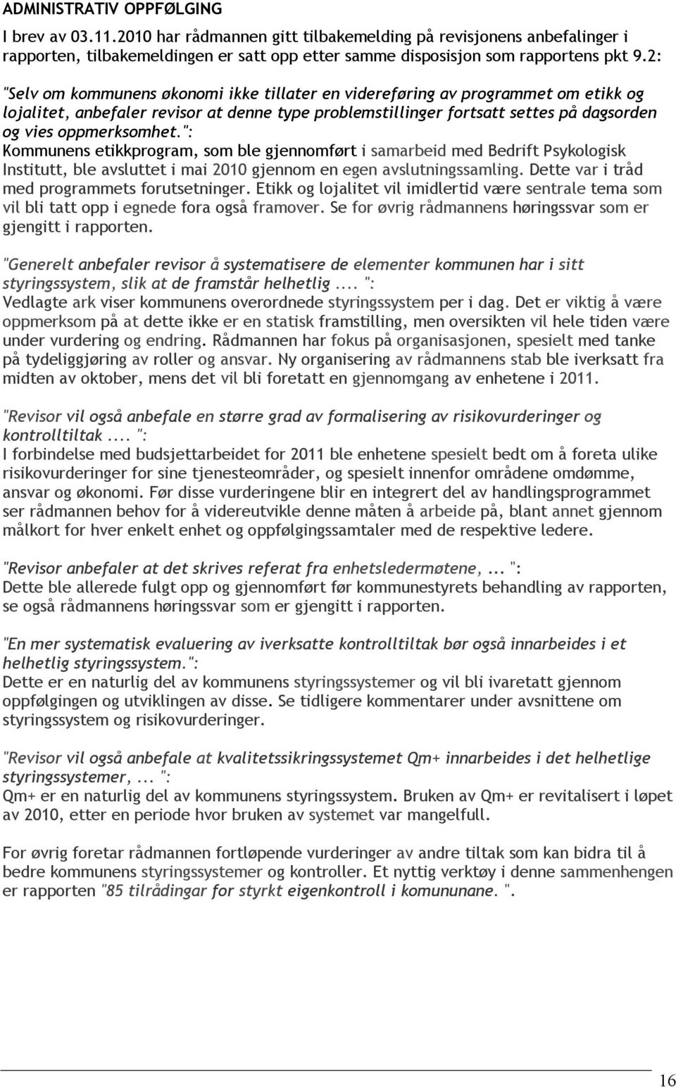 ": Kommunens etikkprogram, som ble gjennomført i samarbeid med Bedrift Psykologisk Institutt, ble avsluttet i mai 2010 gjennom en egen avslutningssamling.