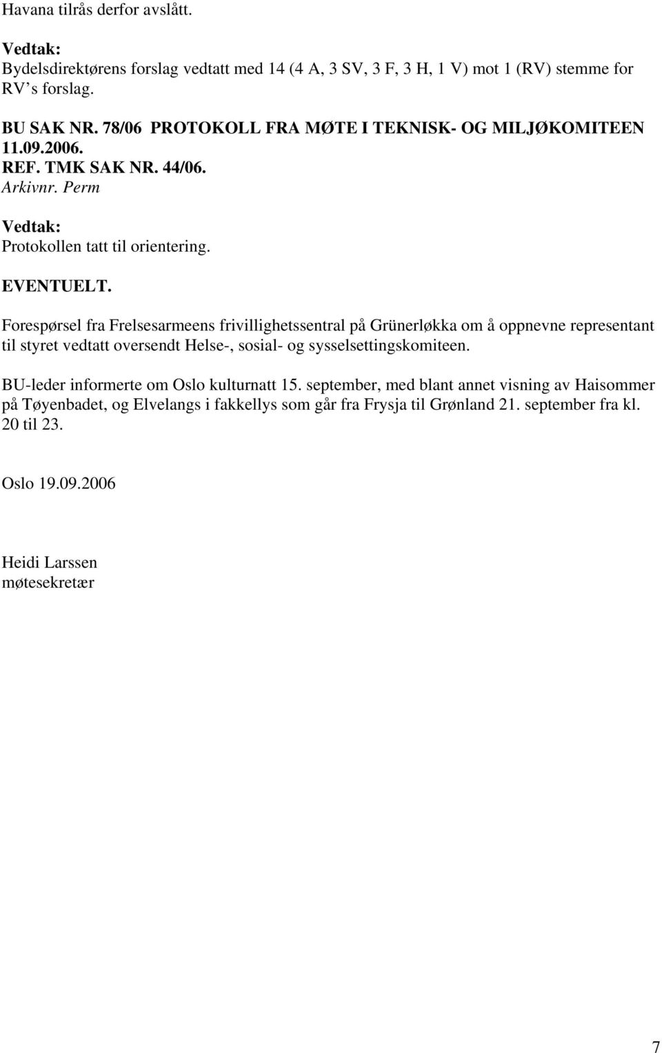 Forespørsel fra Frelsesarmeens frivillighetssentral på Grünerløkka om å oppnevne representant til styret vedtatt oversendt Helse-, sosial- og