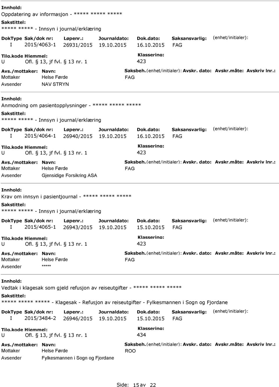 2015 Gjensidige Forsikring ASA Krav om innsyn i pasientjournal - ***** ***** ***** ***** ***** - nnsyn i journal/erklæring 2015/4065-1 26943/2015 ***** Vedtak i