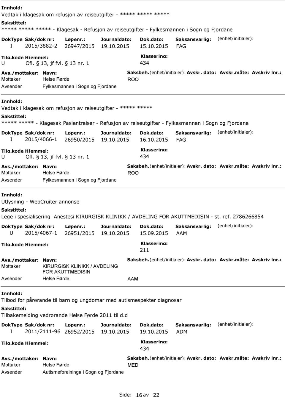 2015/4066-1 26950/2015 16.10.2015 434 ROO Fylkesmannen i Sogn og Fjordane tlysning - WebCruiter annonse Lege i spesialisering Anestesi KRRGSK KLNKK / AVDELNG FOR AKTTMEDSN - st. ref.