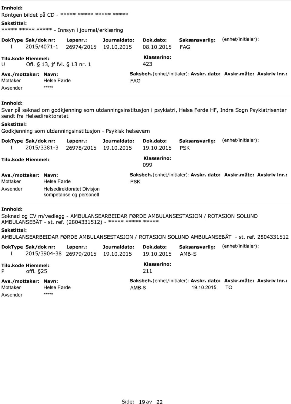 utdanningsinstitusjon - sykisk helsevern 2015/3381-3 26978/2015 SK 099 SK Helsedirektoratet Divisjon kompetanse og personell Søknad og CV m/vedlegg - AMBLANSEARBEDAR