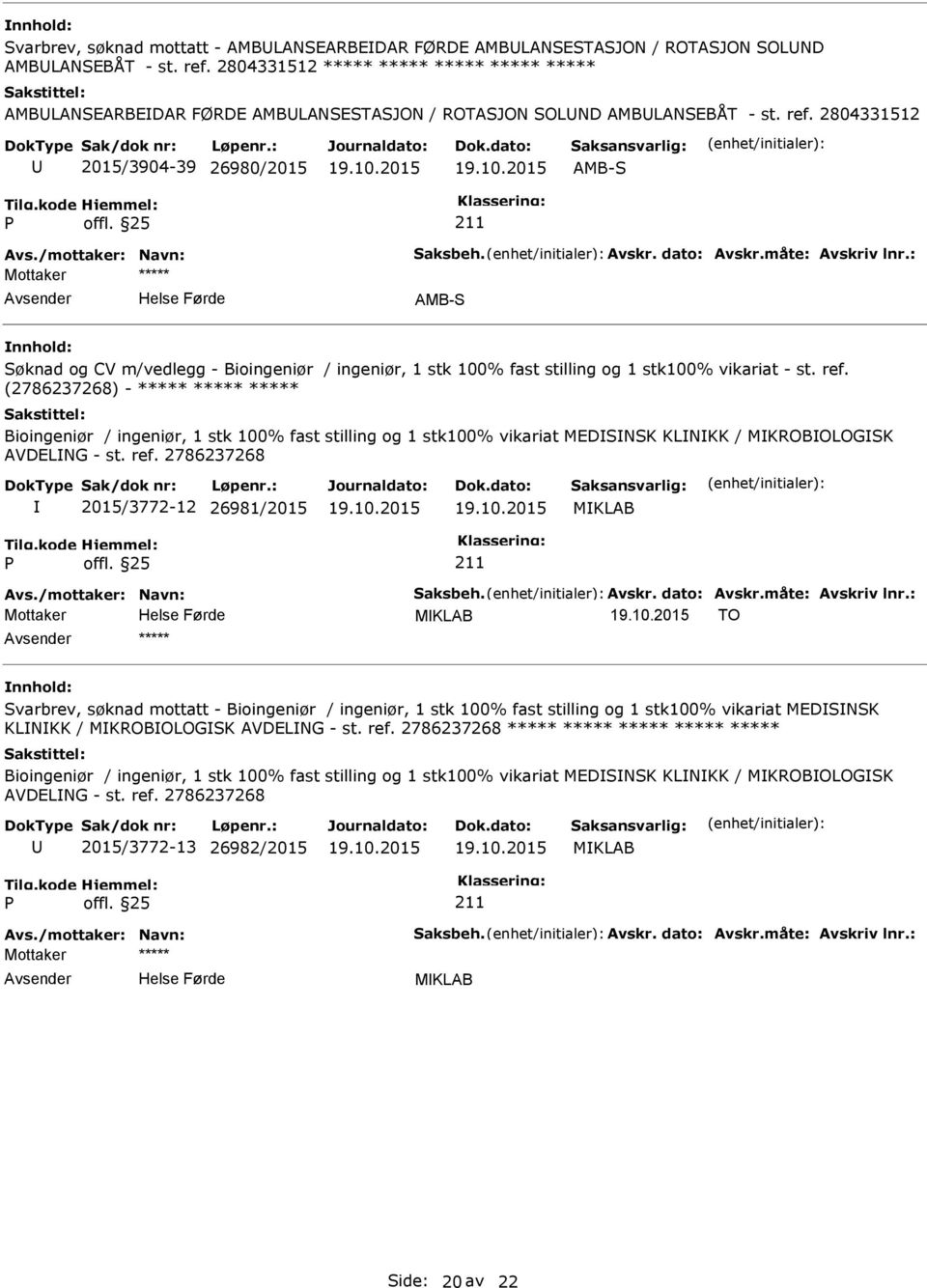 2804331512 2015/3904-39 26980/2015 AMB-S ***** AMB-S Søknad og CV m/vedlegg - Bioingeniør / ingeniør, 1 stk 100% fast stilling og 1 stk100% vikariat - st. ref.