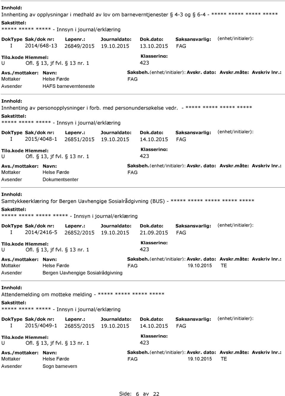 10.2015 Dokumentsenter Samtykkeerklæring for Bergen avhengige Sosialrådgivning (BS) - ***** ***** ***** ***** ***** ***** ***** ***** ***** - nnsyn i journal/erklæring 2014/2416-5 26852/2015 21.