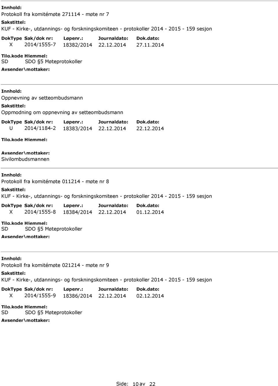 2014 Oppnevning av setteombudsmann Oppmodning om oppnevning av setteombudsmann 2014/1184-2 18383/2014 Sivilombudsmannen Protokoll fra komitémøte 011214 - møte nr 8 KF -