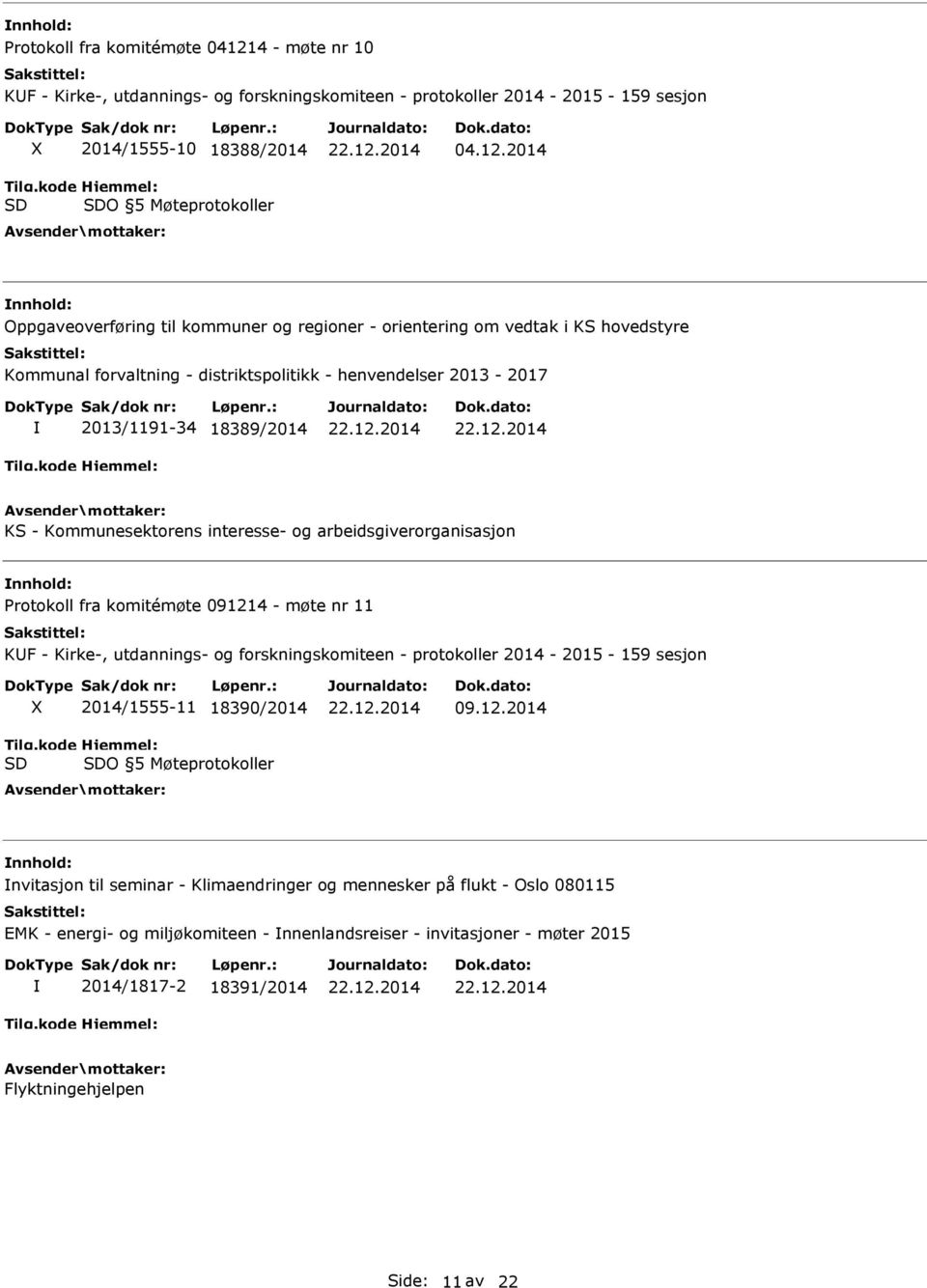 2014 Oppgaveoverføring til kommuner og regioner - orientering om vedtak i KS hovedstyre Kommunal forvaltning - distriktspolitikk - henvendelser 2013-2017 2013/1191-34 18389/2014 KS - Kommunesektorens