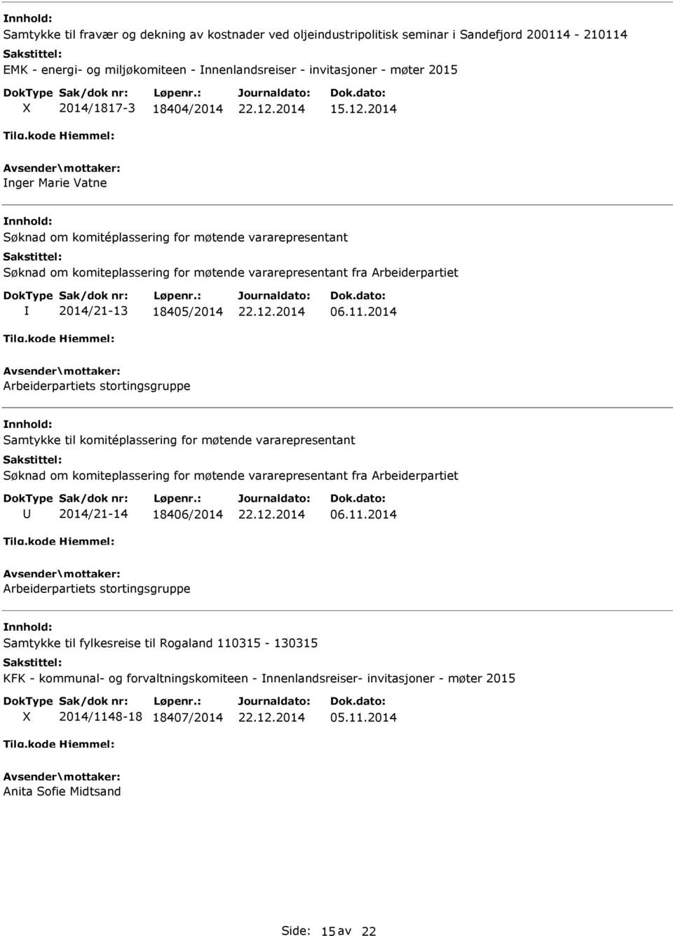 2014 Arbeiderpartiets stortingsgruppe Samtykke til komitéplassering for møtende vararepresentant Søknad om komiteplassering for møtende vararepresentant fra Arbeiderpartiet 2014/21-14 18406/2014 06.