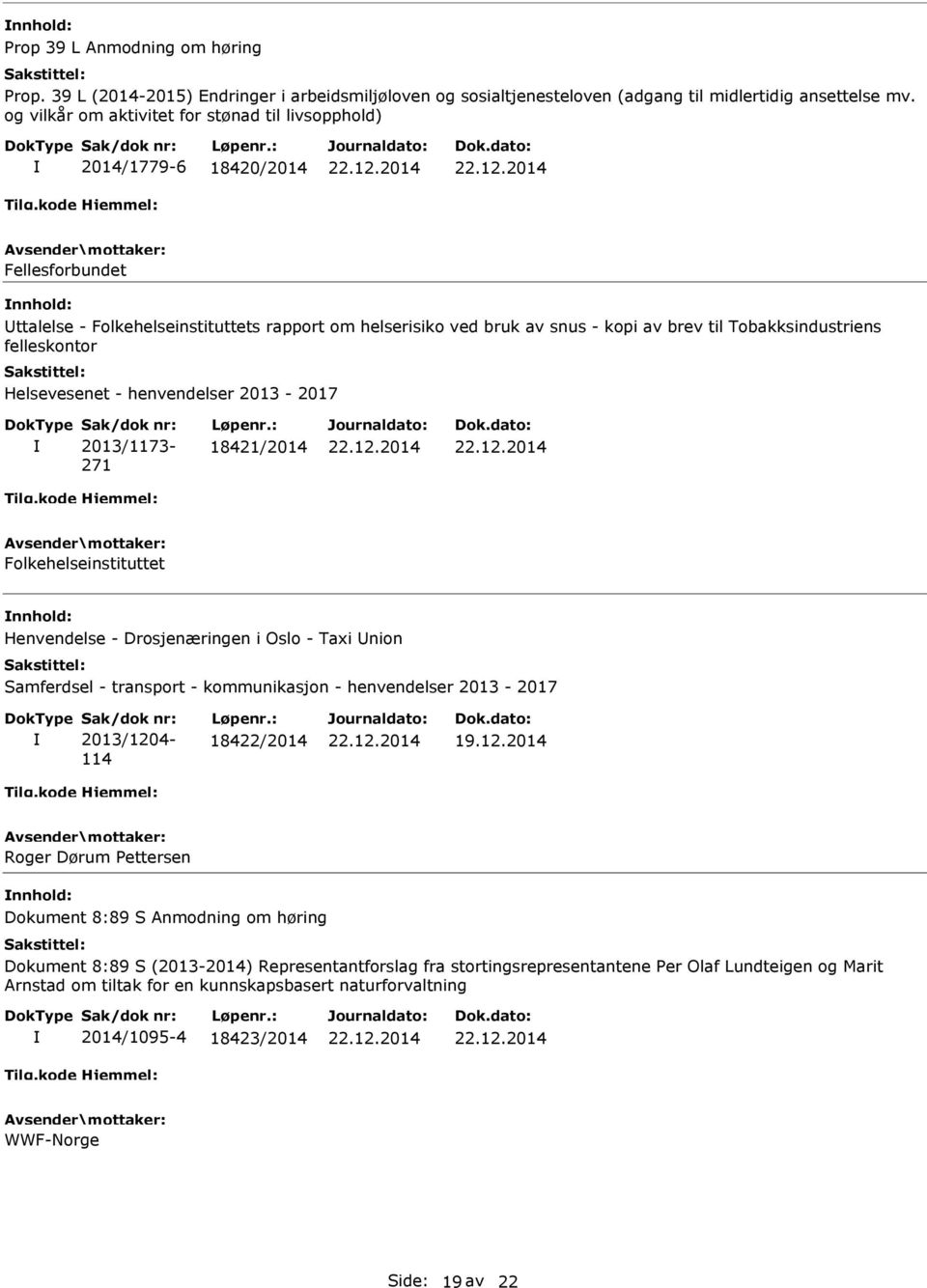 Tobakksindustriens felleskontor Helsevesenet - henvendelser 2013-2017 Sak/dok nr: 2013/1173-271 Løpenr.