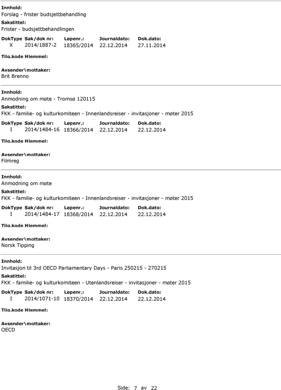 18366/2014 Filmreg Anmodning om møte FKK - familie- og kulturkomiteen - nnenlandsreiser - invitasjoner - møter 2015 2014/1484-17 18368/2014