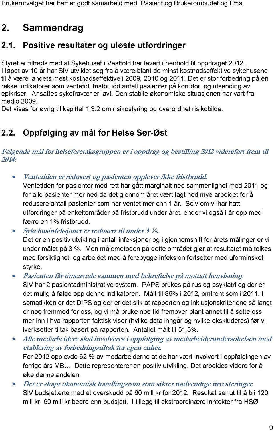 I løpet av 10 år har SiV utviklet seg fra å være blant de minst kostnadseffektive sykehusene til å være landets mest kostnadseffektive i 2009, 2010 og 2011.