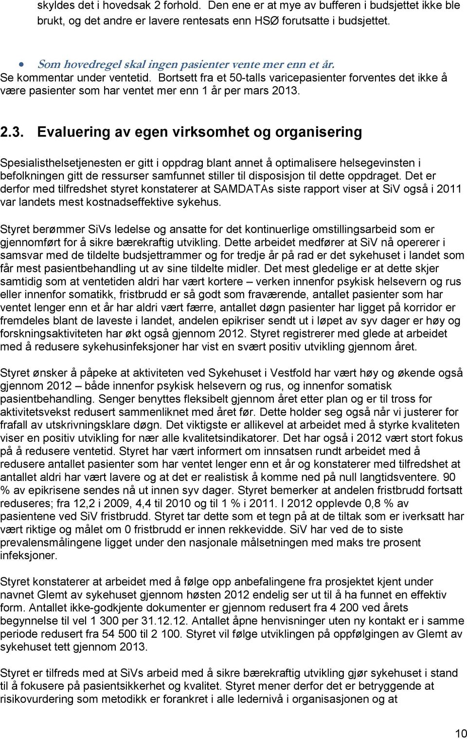 Bortsett fra et 50-talls varicepasienter forventes det ikke å være pasienter som har ventet mer enn 1 år per mars 2013.