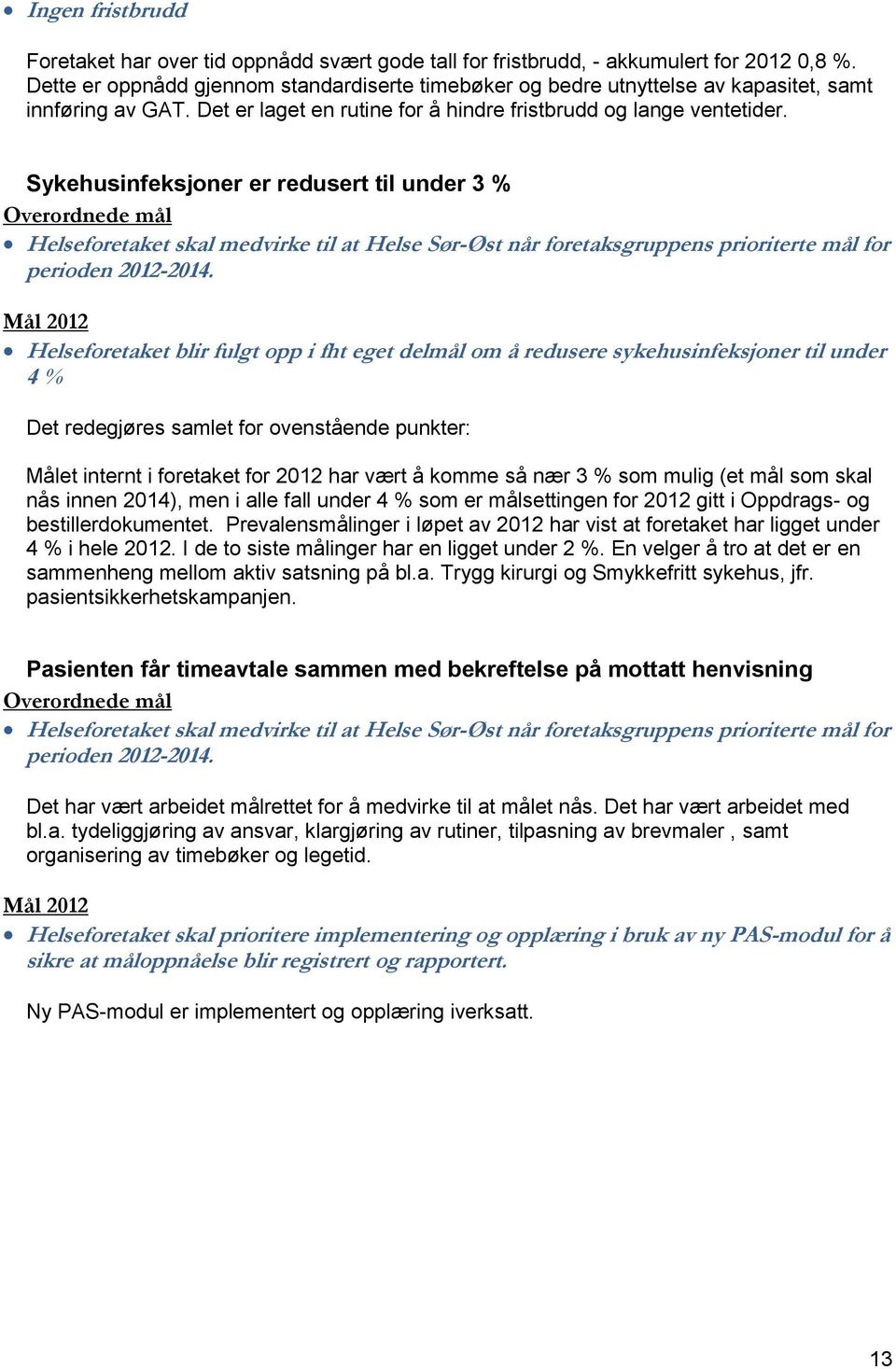 Sykehusinfeksjoner er redusert til under 3 % Overordnede mål Helseforetaket skal medvirke til at Helse Sør-Øst når foretaksgruppens prioriterte mål for perioden 2012-2014.