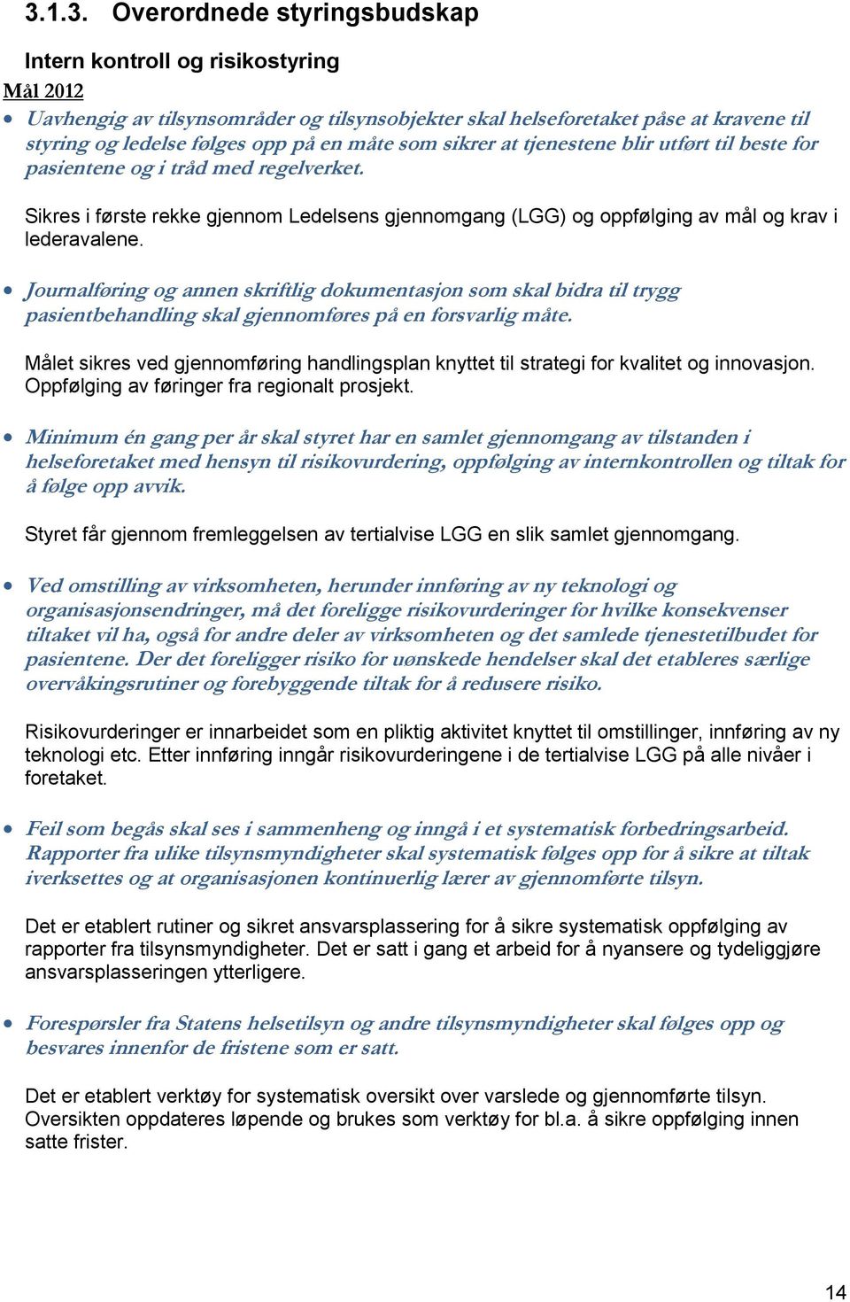 Journalføring og annen skriftlig dokumentasjon som skal bidra til trygg pasientbehandling skal gjennomføres på en forsvarlig måte.