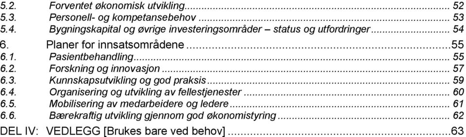 Pasientbehandling... 55 6.2. Forskning og innovasjon... 57 6.3. Kunnskapsutvikling og god praksis... 59 6.4.