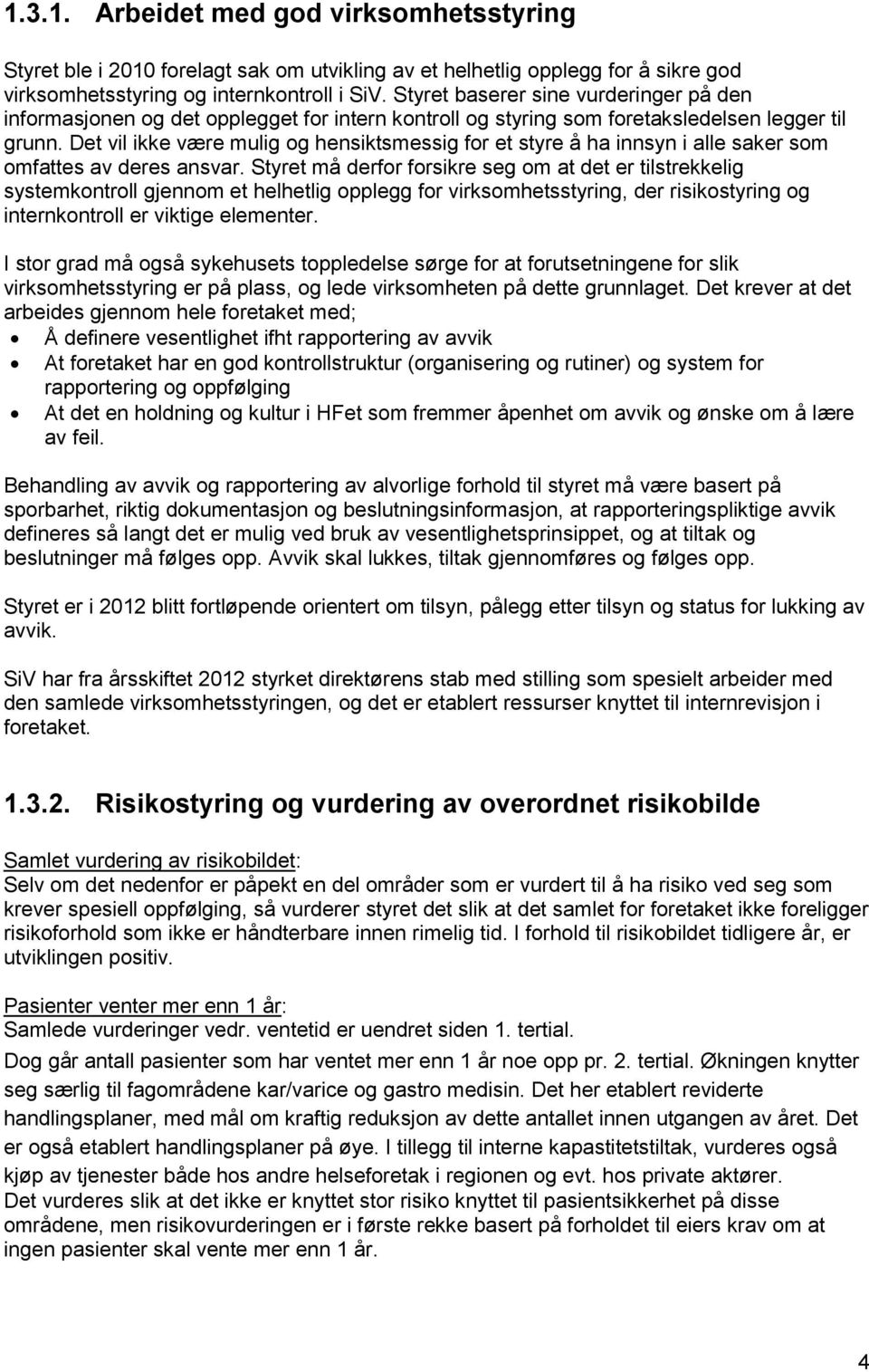 Det vil ikke være mulig og hensiktsmessig for et styre å ha innsyn i alle saker som omfattes av deres ansvar.