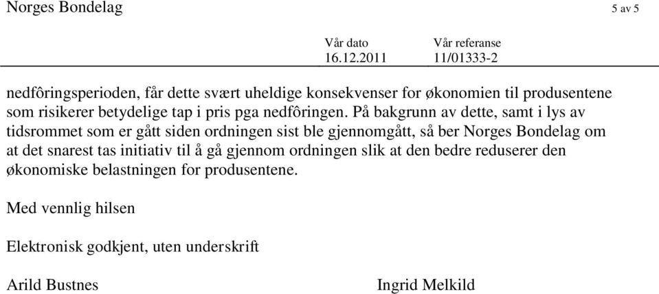 På bakgrunn av dette, samt i lys av tidsrommet som er gått siden ordningen sist ble gjennomgått, så ber Norges Bondelag om at