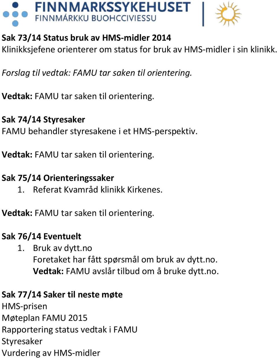 Sak 75/14 Orienteringssaker 1. Referat Kvamråd klinikk Kirkenes. Vedtak: FAMU tar saken til orientering. Sak 76/14 Eventuelt 1. Bruk av dytt.