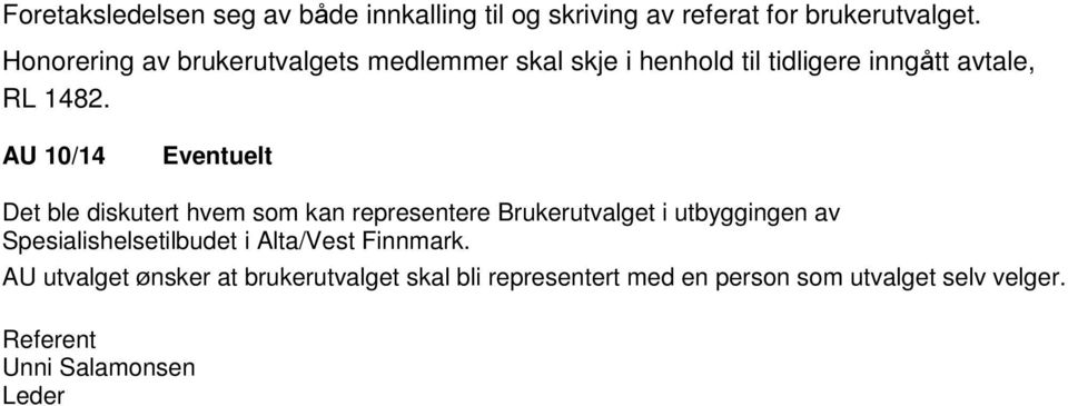 AU 10/14 Eventuelt Det ble diskutert hvem som kan representere Brukerutvalget i utbyggingen av