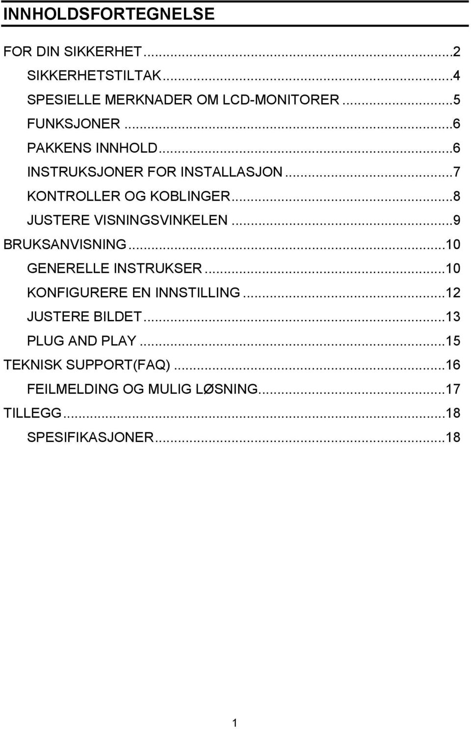 ..8 JUSTERE VISNINGSVINKELEN...9 BRUKSANVISNING...10 GENERELLE INSTRUKSER...10 KONFIGURERE EN INNSTILLING.