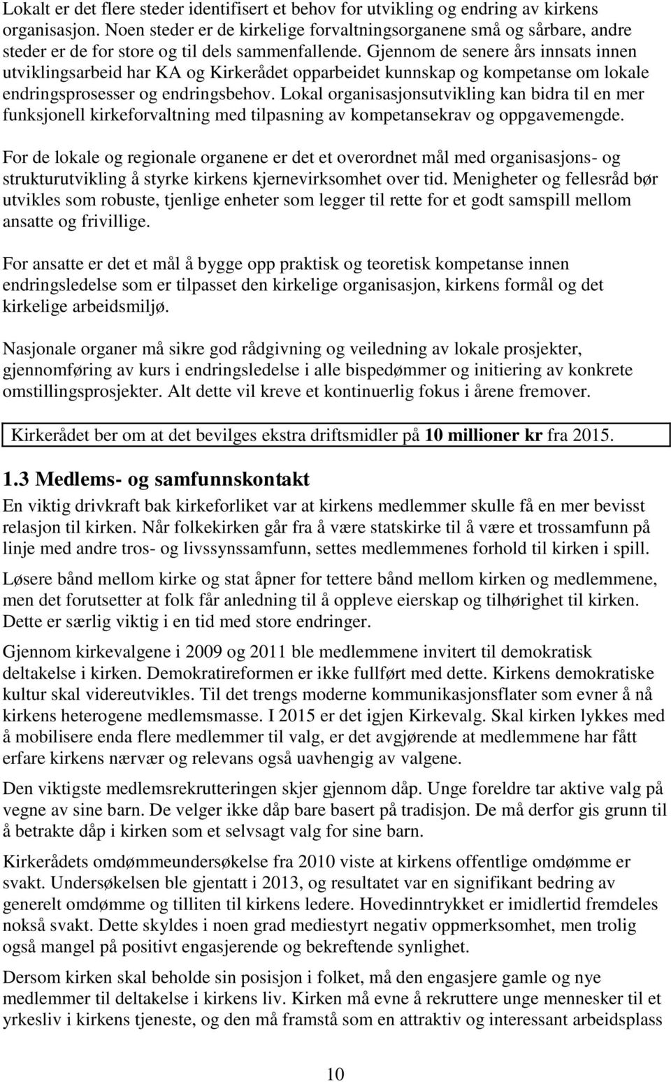 Gjennom de senere års innsats innen utviklingsarbeid har KA og Kirkerådet opparbeidet kunnskap og kompetanse om lokale endringsprosesser og endringsbehov.