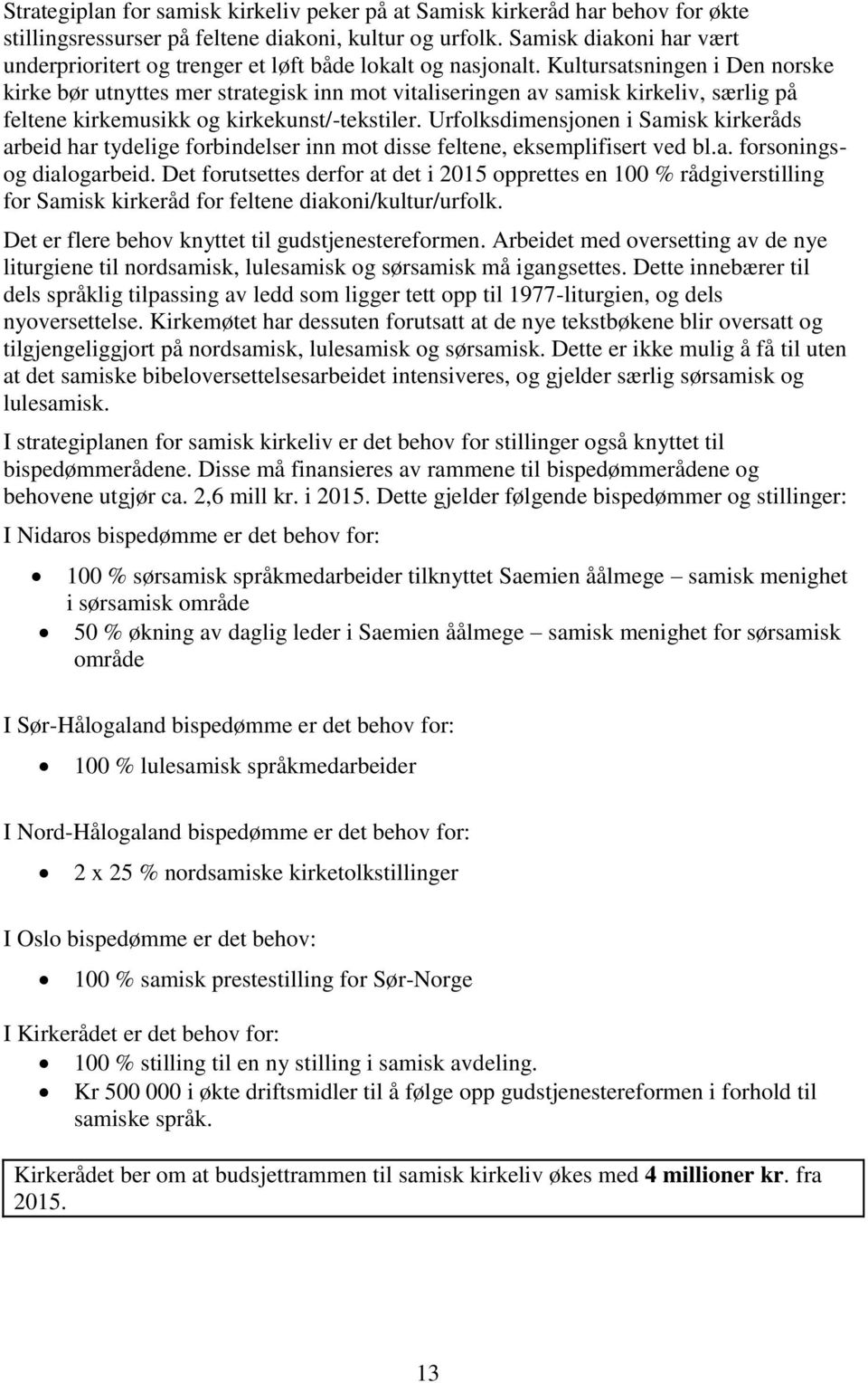 Kultursatsningen i Den norske kirke bør utnyttes mer strategisk inn mot vitaliseringen av samisk kirkeliv, særlig på feltene kirkemusikk og kirkekunst/-tekstiler.