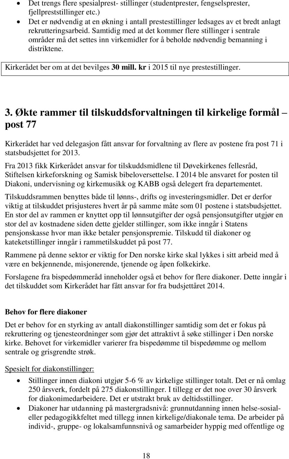 Samtidig med at det kommer flere stillinger i sentrale områder må det settes inn virkemidler for å beholde nødvendig bemanning i distriktene. Kirkerådet ber om at det bevilges 30 mill.