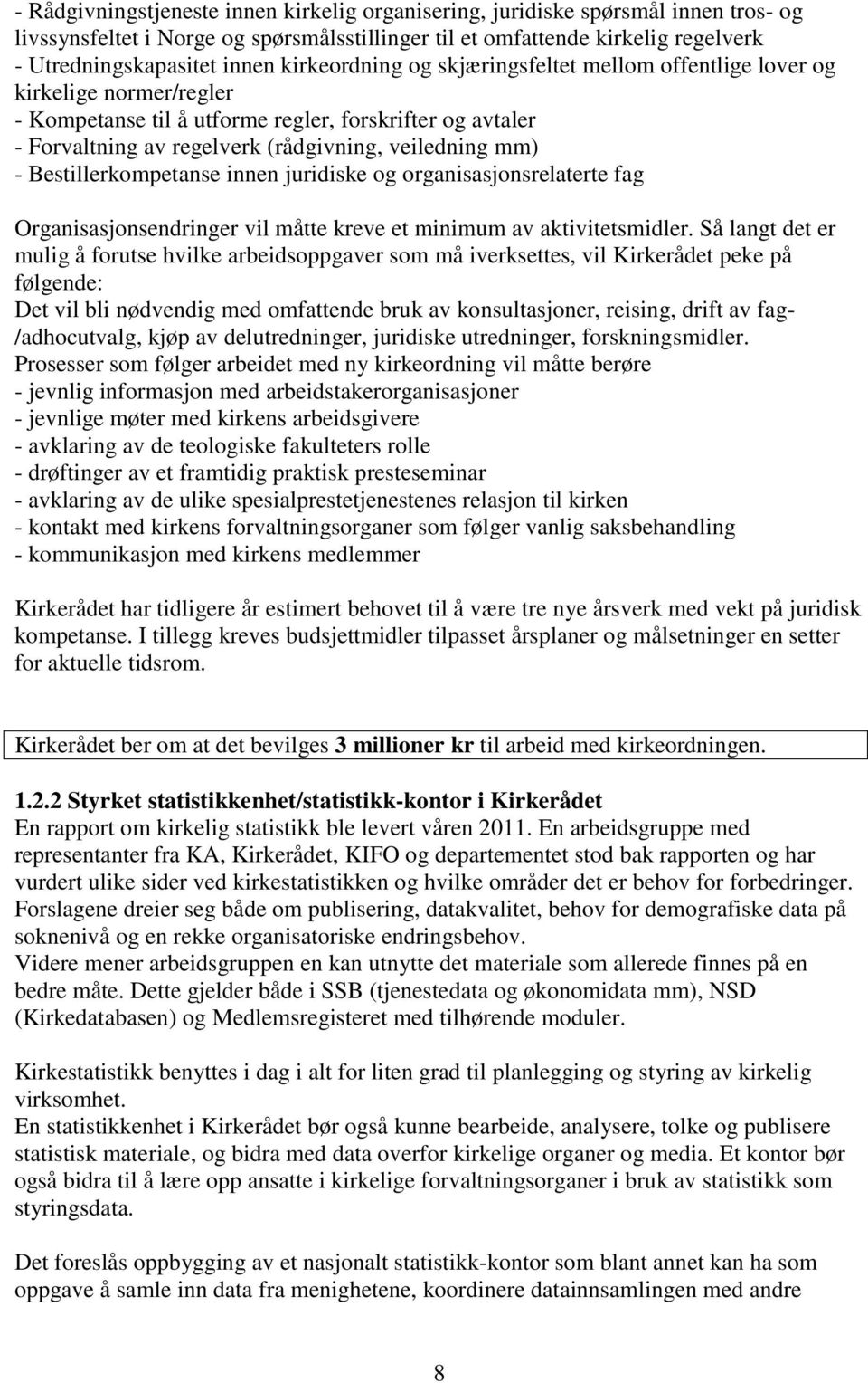 Bestillerkompetanse innen juridiske og organisasjonsrelaterte fag Organisasjonsendringer vil måtte kreve et minimum av aktivitetsmidler.