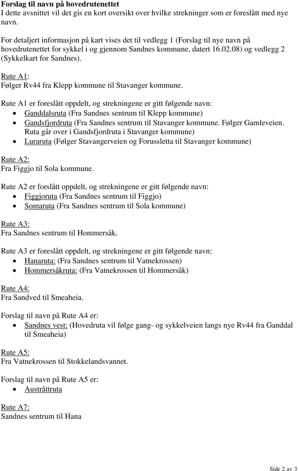 Rute A1: Følger Rv44 fra Klepp kommune til Stavanger kommune.