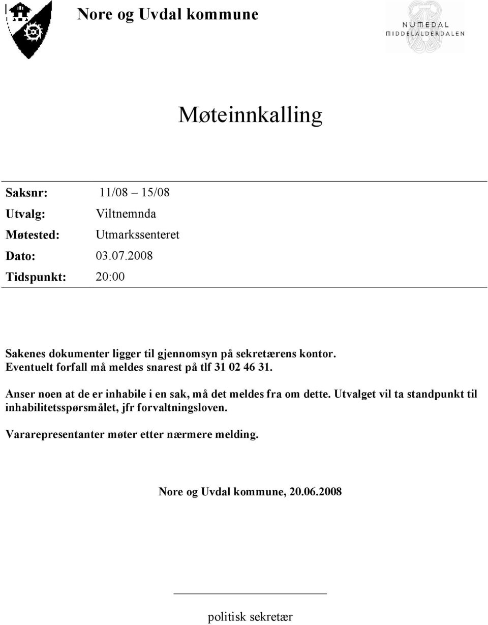 Eventuelt forfall må meldes snarest på tlf 31 02 46 31. Anser noen at de er inhabile i en sak, må det meldes fra om dette.