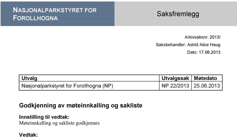 2013 Utvalg Utvalgssak Møtedato Nasjonalparkstyret for Forollhogna (NP) NP