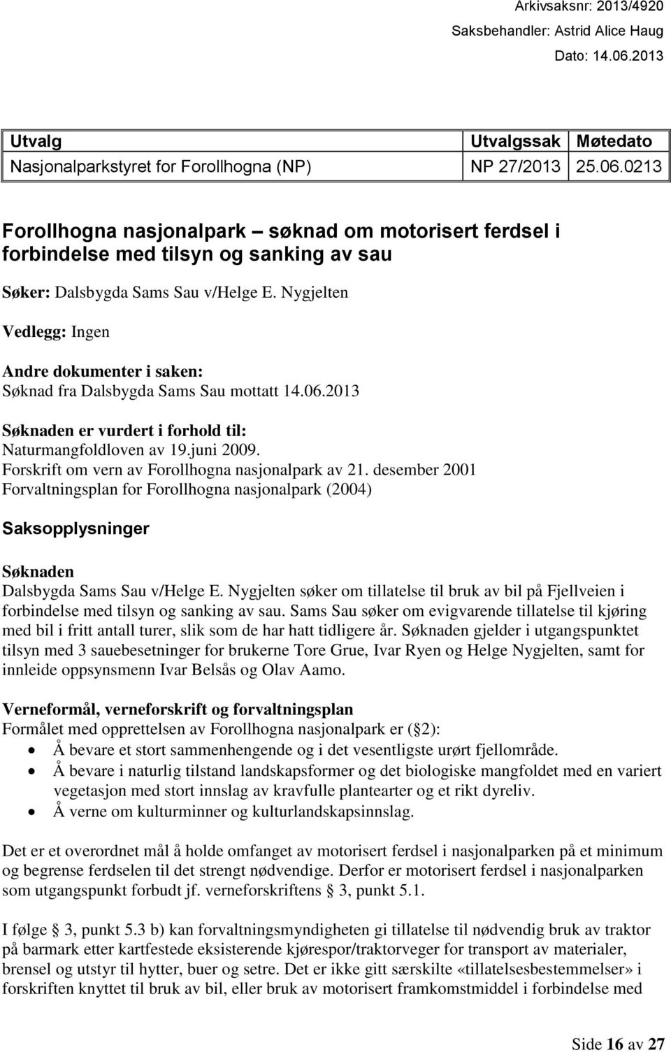 0213 Forollhogna nasjonalpark søknad om motorisert ferdsel i forbindelse med tilsyn og sanking av sau Søker: Dalsbygda Sams Sau v/helge E.