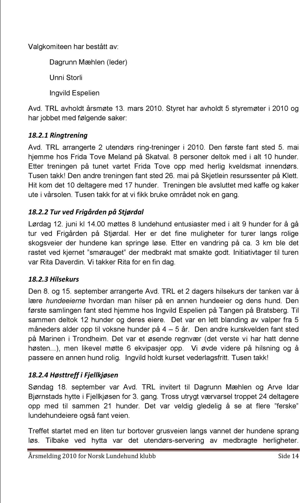 Etter treningen på tunet vartet Frida Tove opp med herlig kveldsmat innendørs. Tusen takk! Den andre treningen fant sted 26. mai på Skjetlein resurssenter på Klett.