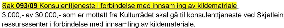 000,- som er mottatt fra Kulturrådet skal gå til