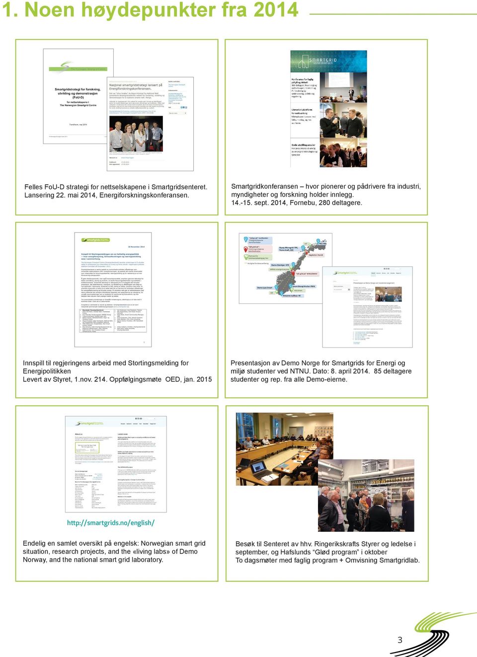 Innspill til regjeringens arbeid med Stortingsmelding for Energipolitikken Levert av Styret, 1.nov. 214. Oppfølgingsmøte OED, jan.