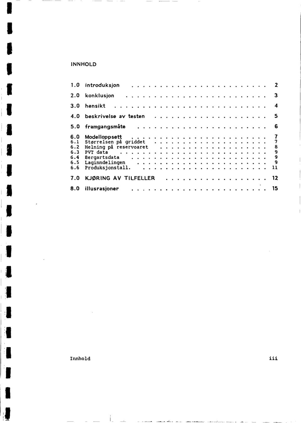 Størresen på grddet 7 6.2 Henng på reservoaret 8 6.3 PVT data 9 6.