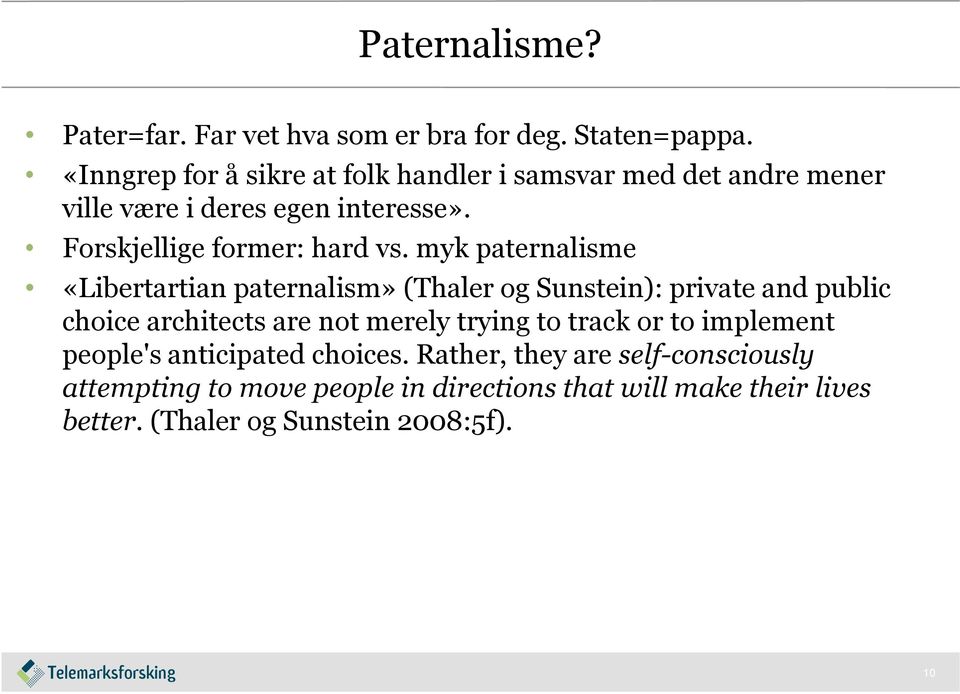 myk paternalisme «Libertartian paternalism» (Thaler og Sunstein): private and public choice architects are not merely trying to