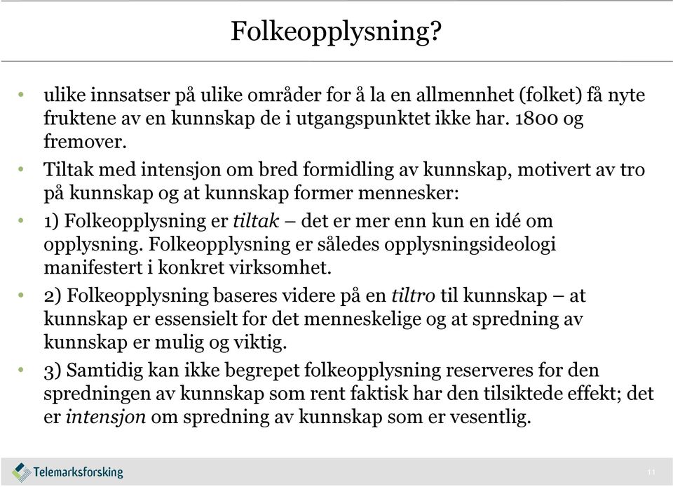 Folkeopplysning er således opplysningsideologi manifestert i konkret virksomhet.