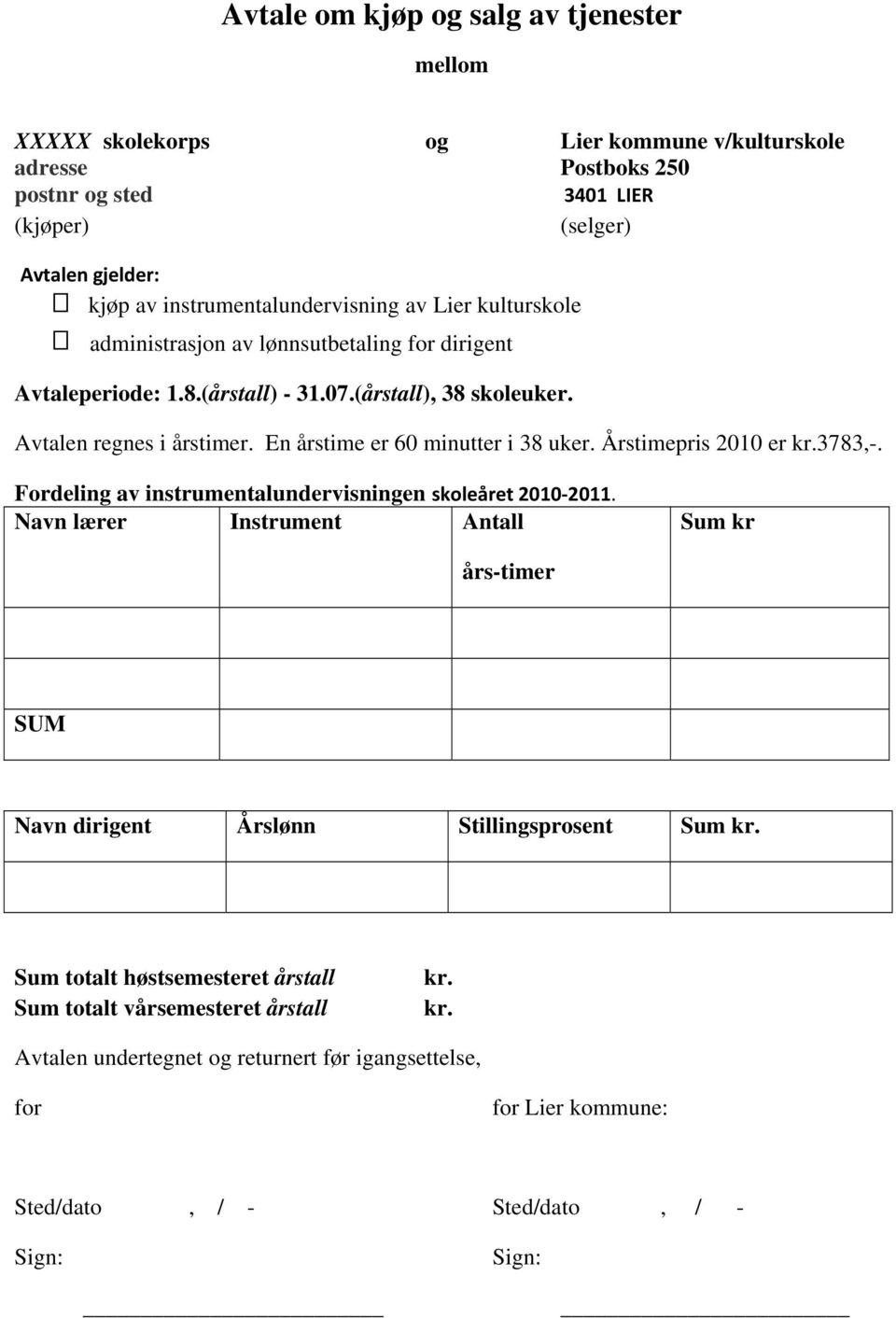 En årstime er 60 minutter i 38 uker. Årstimepris 2010 er kr.3783,-. Fordeling av instrumentalundervisningen skoleåret 2010 2011.