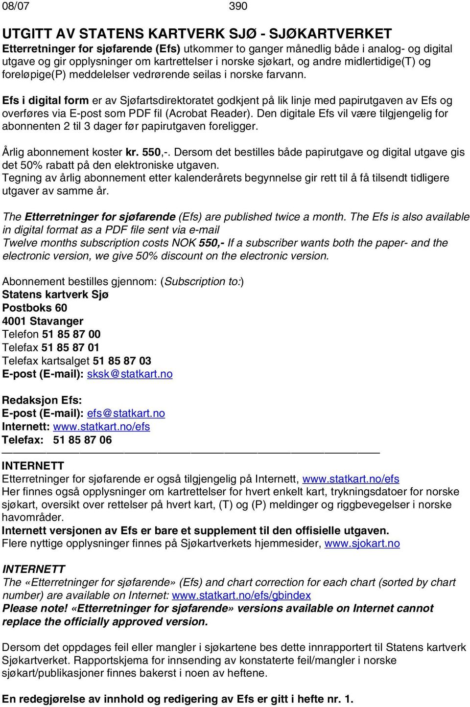 Efs i digital form er av Sjøfartsdirektoratet godkjent på lik linje med papirutgaven av Efs og overføres via E-post som PDF fil (Acrobat Reader).