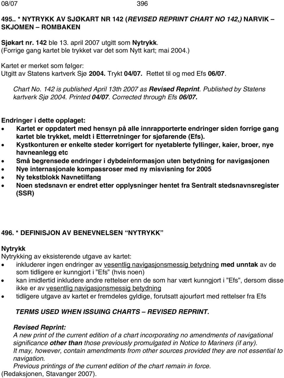 142 is published April 13th 2007 as Revised Reprint. Published by Statens kartverk Sjø 2004. Printed 04/07. Corrected through Efs 06/07.