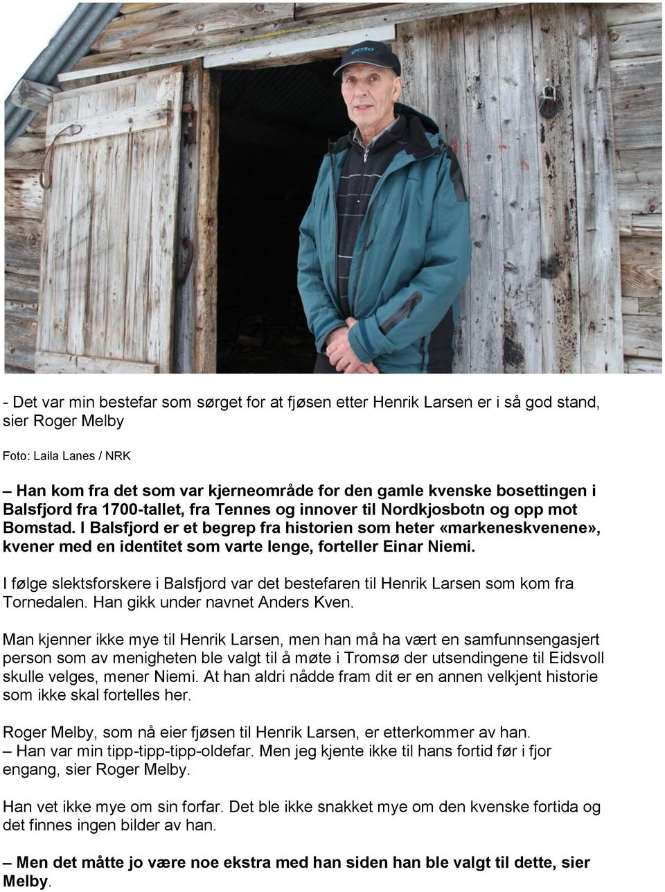 I Balsfjord er et begrep fra historien som heter «markeneskvenene», kvener med en identitet som varte lenge, forteller Einar Niemi.