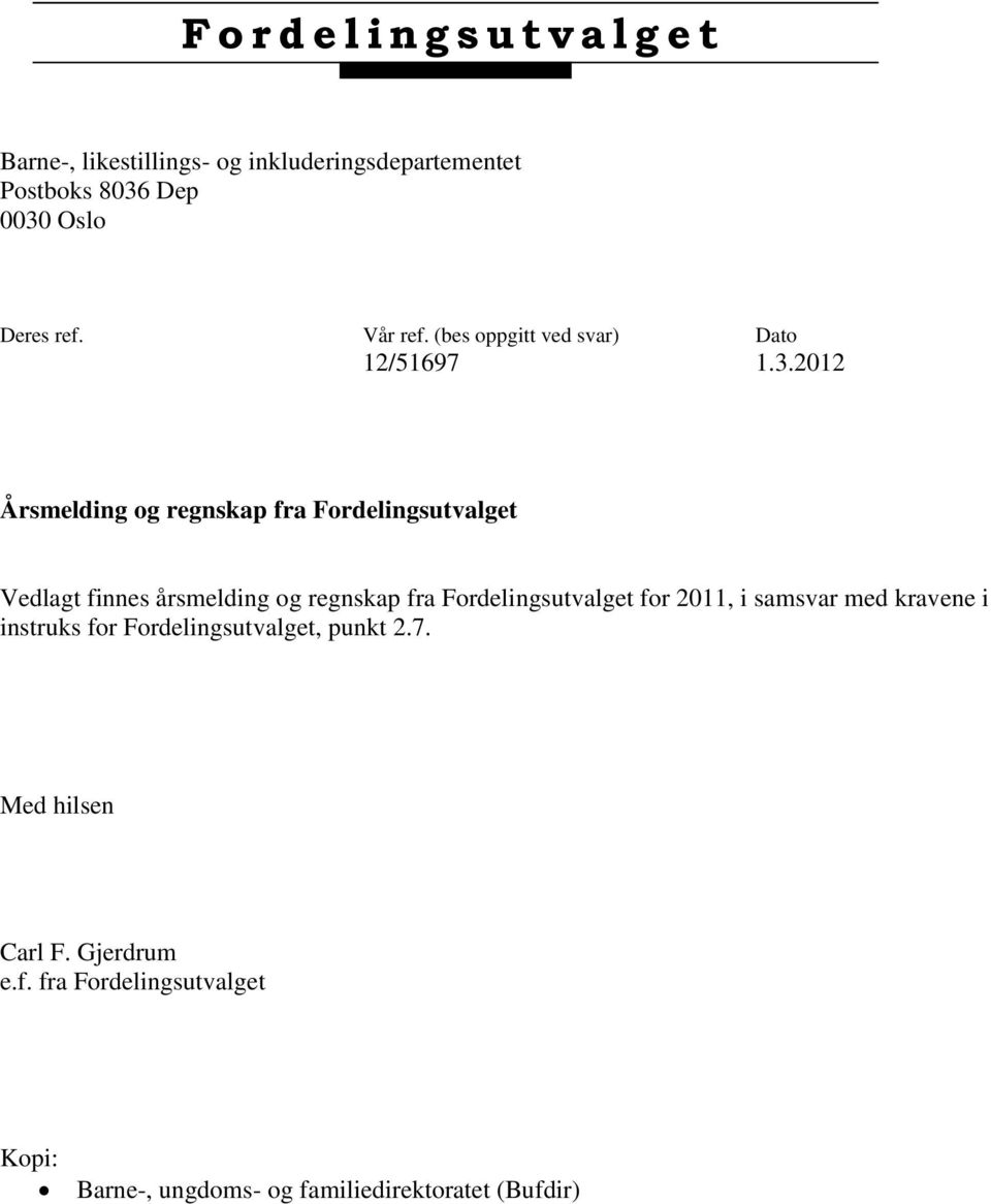 2012 Årsmelding og regnskap fra Fordelingsutvalget Vedlagt finnes årsmelding og regnskap fra Fordelingsutvalget for